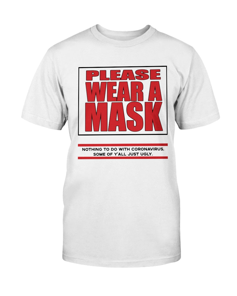 PLEASE WEAR A MASK Nothing to do with Coronavirus some of y'all just ugly. coffee mug or shirt