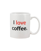 I love coffee.  Available in a shirt or a mug