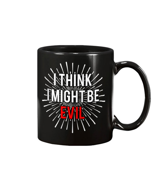 I Think I Might Be Evil black mug 15ounces