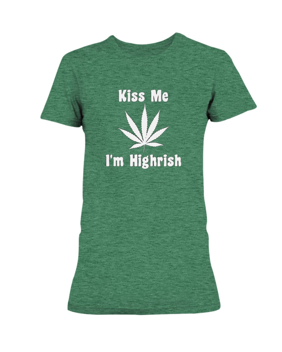 Kiss Me I'm Highrish shirt