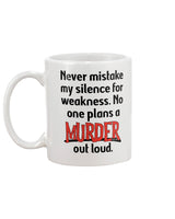 Never mistake my silence for weakness. No one plans a Murder out loud coffee mug 15oz Mug