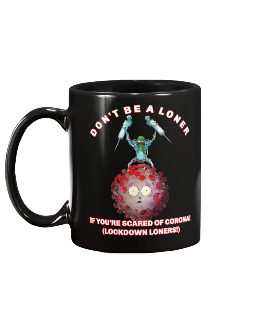 Don't be a loner if you're scared of corona lockdown loners 15oz Mug