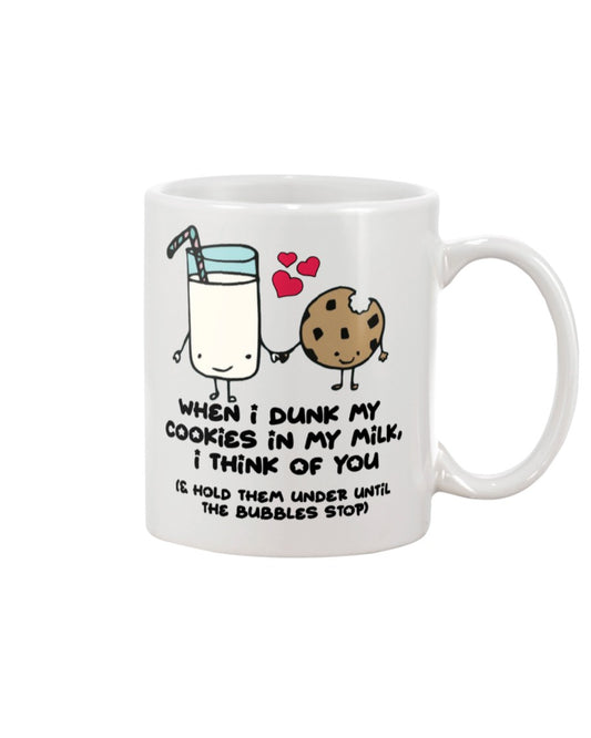 When i dunk my cookies in my milk, i think of you  15oz Mug