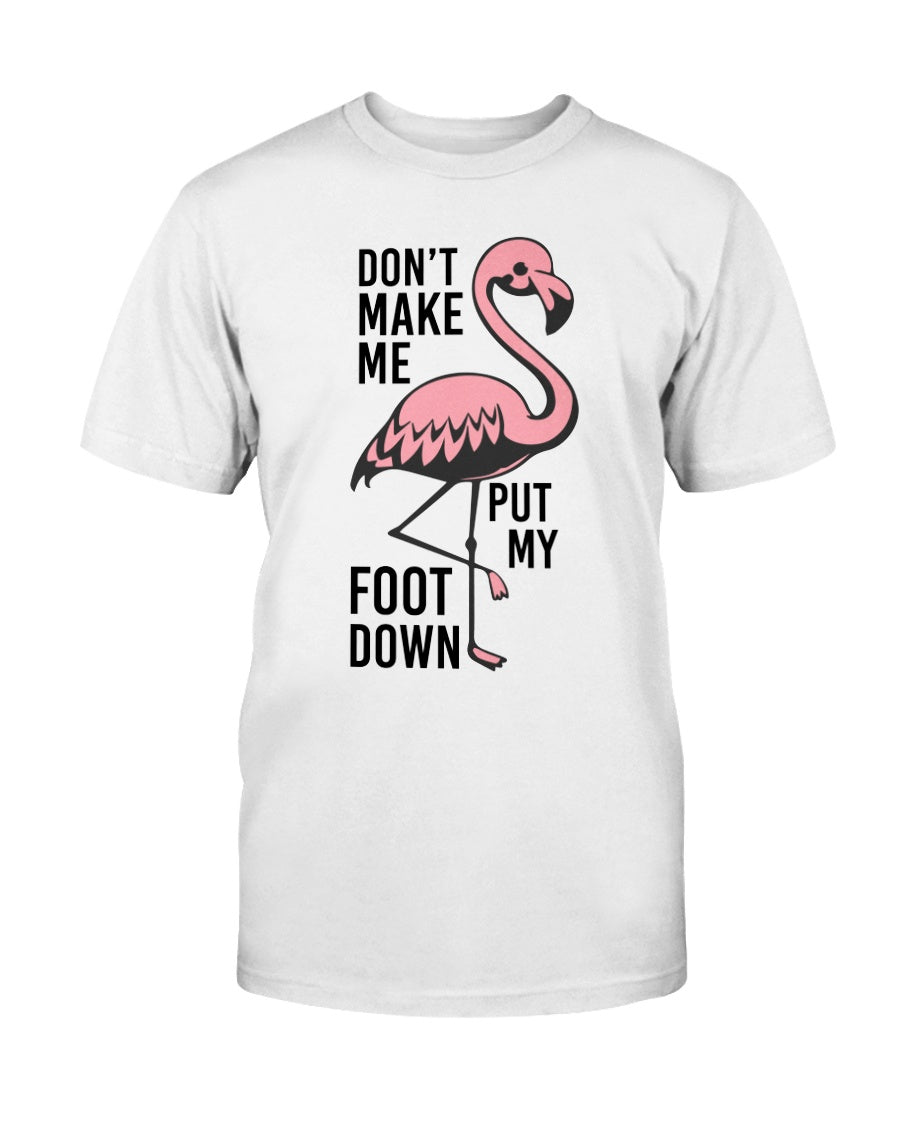 Don't make me put my foot down  totes, shirts and mugs