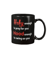 HOLY enough to pray for you, HOOD enough to swing on you mug 15oz. CUSTOM