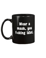 Wear your f*cking mask idiot  15oz Mug