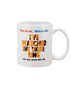 Roses are red, Violets are blue, I've watched the Tiger King They will never find you coffee mug 15oz Mug