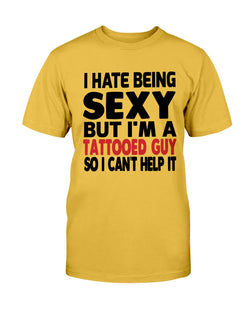 I hate being sexy but I'm a tattooed guy so I can't help it Gildan Cotton T-Shirt