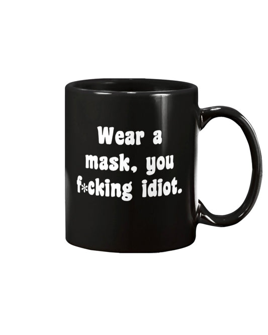 Wear your f*cking mask idiot  15oz Mug