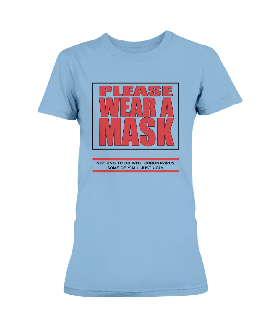 PLEASE WEAR A MASK Nothing to do with Coronavirus some of y'all just ugly. coffee mug or shirt