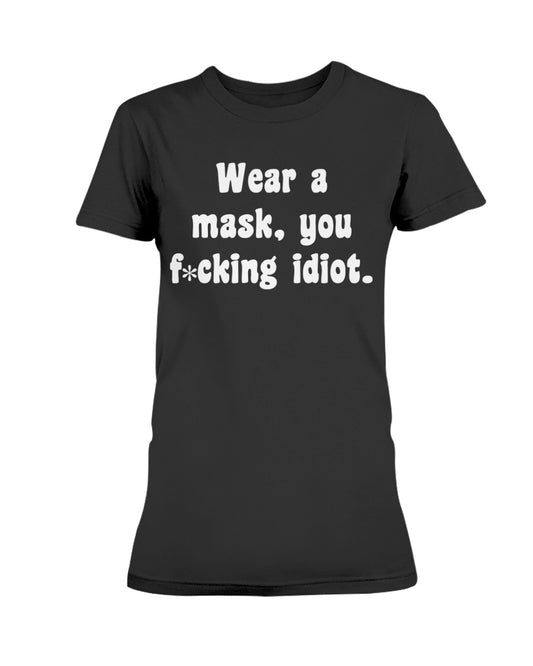 Wear your f*cking mask idiot  Gildan Ultra Ladies T-Shirt