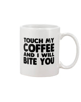Touch my Coffee and I will Bite You coffee mug 15oz Mug