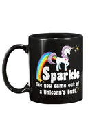 Sparkle like you came out of a Unicorn's butt coffee mug 15oz Mug