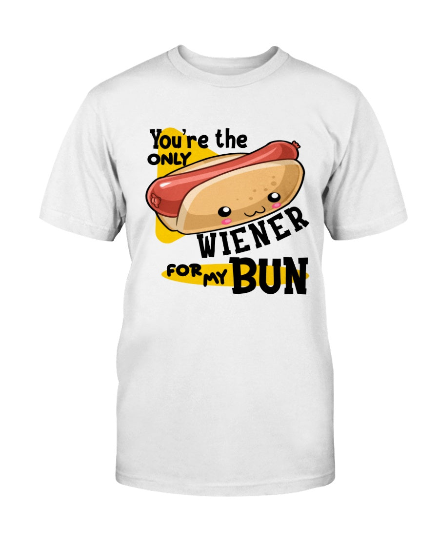 You're the only Wiener for my Bun mug or shirt