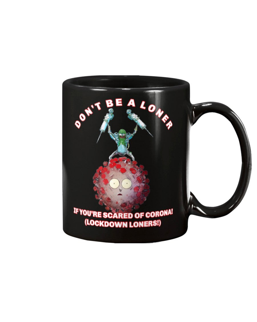 Don't be a loner if you're scared of corona lockdown loners 15oz Mug