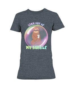 Stay out of my Bubble sloth Gildan Ladies Missy T-Shirt