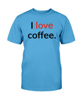 I love coffee.  Available in a shirt or a mug