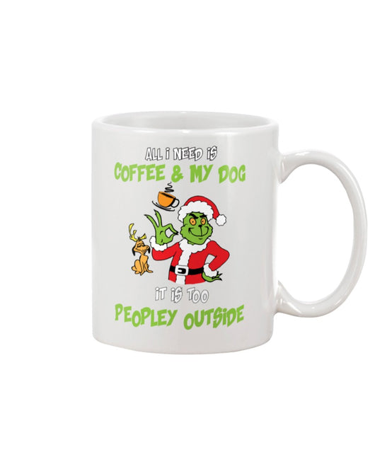 All I need is Coffee and my Dog, It is too Peopley Outside mug 15 oz.