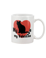 My Cat is my Valentine mug 15oz or shirt or tote