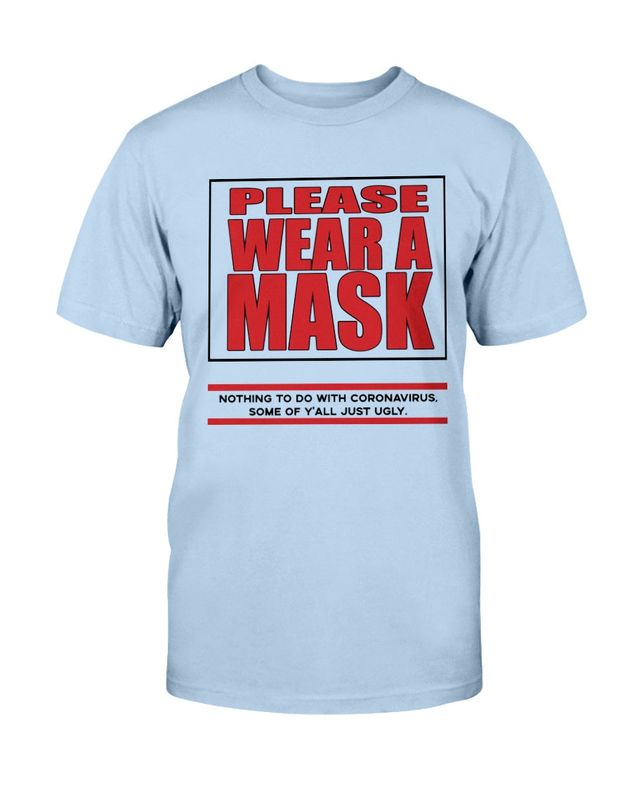 PLEASE WEAR A MASK Nothing to do with Coronavirus some of y'all just ugly. coffee mug or shirt