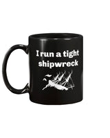 I run a tight shipwreck mug or shirt
