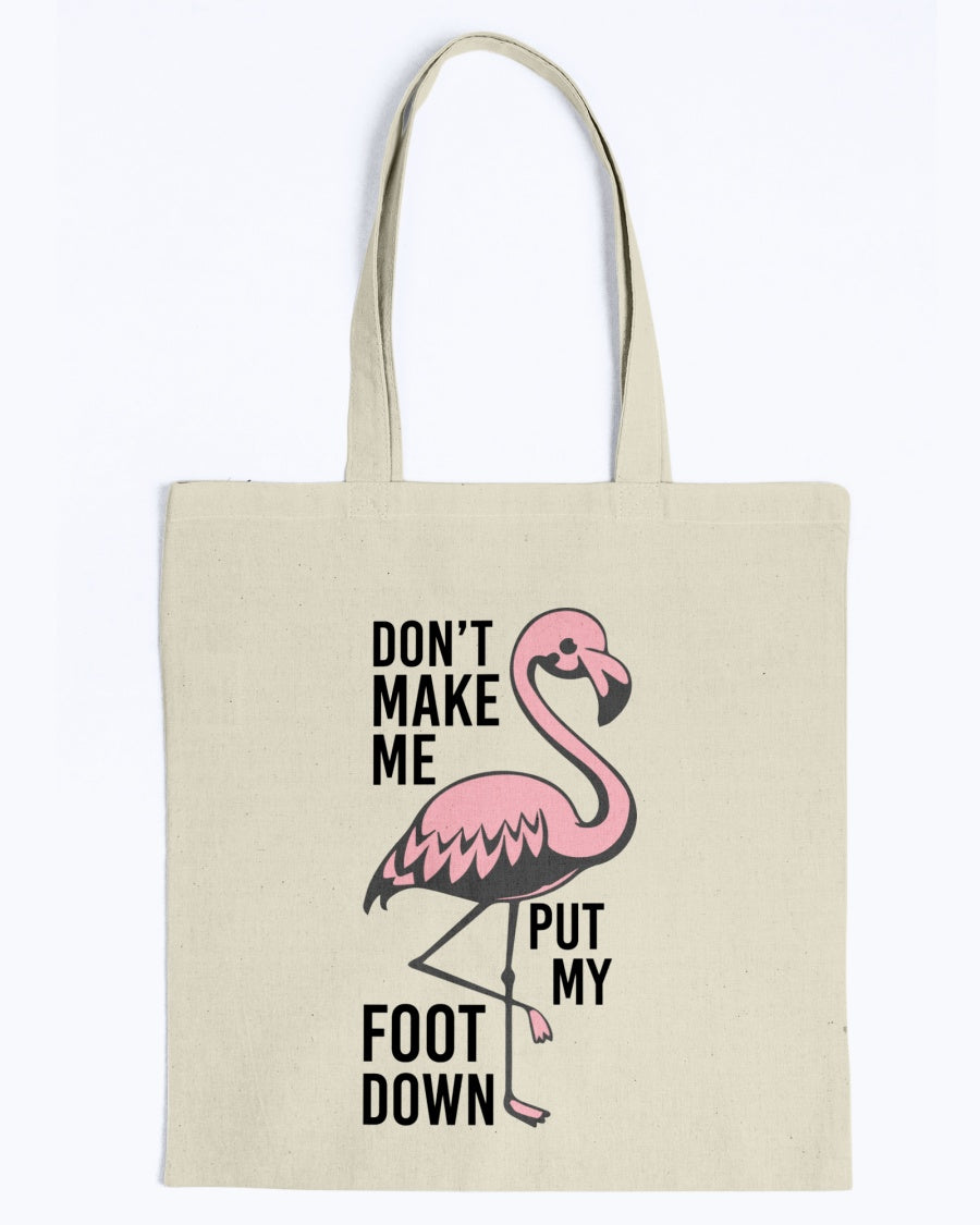 Don't make me put my foot down  totes, shirts and mugs