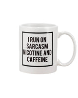 I run on sarcasm nicotine and caffeine mug 15oz.