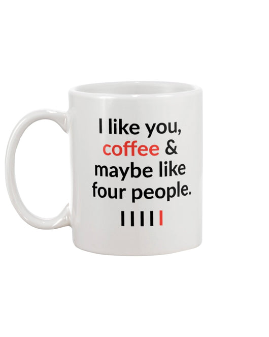 I like you, coffee and maybe four other people mug 15oz.