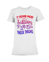 F Bomb Mom with Tattoos pretty eyes and thick thighs Gildan Ultra Ladies T-Shirt