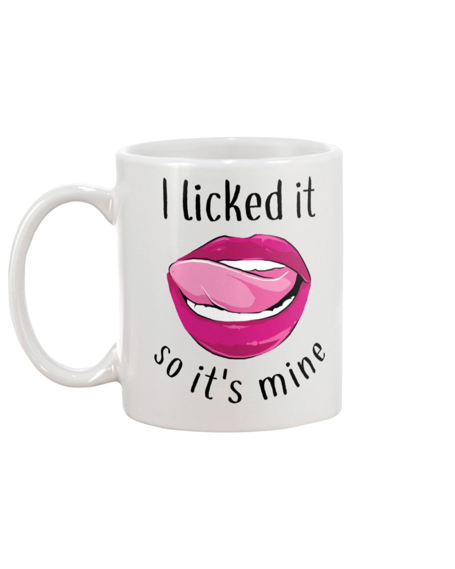 I licked it so it's mine mug