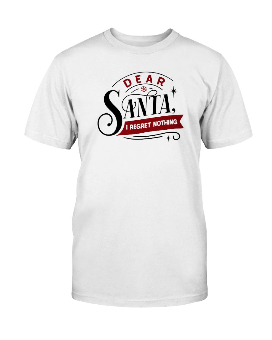 Dear Santa, I regret Nothing --15 oz mug or shirt