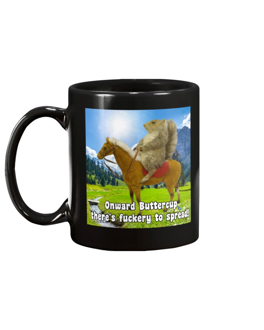 Onward Buttercup Fuckery Mug - Funny Squirrel 15oz Coffee Mug