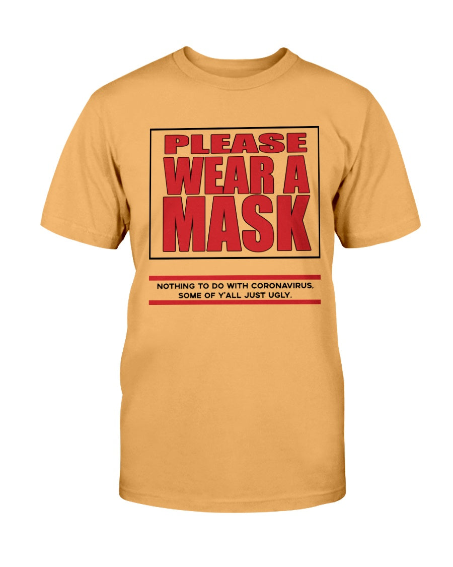 PLEASE WEAR A MASK Nothing to do with Coronavirus some of y'all just ugly. coffee mug or shirt