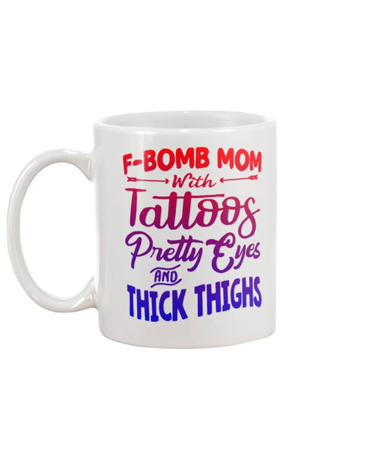 F Bomb Mom with Tattoos pretty eyes and thick thighs coffee mug 15oz Mug