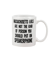 Massachusetts Girls are NOT the kind of person you put on Speakerphone  coffee mug 15oz Mug