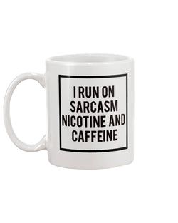I run on sarcasm nicotine and caffeine mug 15oz.