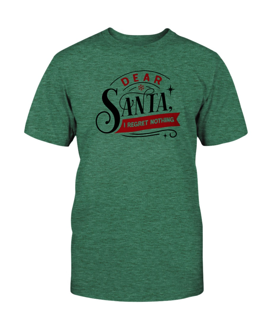 Dear Santa, I regret Nothing --15 oz mug or shirt