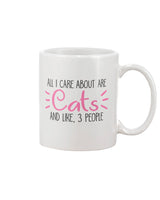 All I Care about are Cats and like 3 people  15 oz. Coffee mug or Shirts