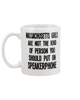 Massachusetts Girls are NOT the kind of person you put on Speakerphone  coffee mug 15oz Mug