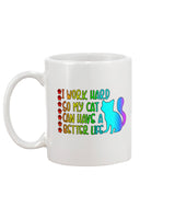 I Work Hard so my Cat can have a Better Life 15 oz. Coffee mug or Shirts
