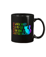 I Work Hard so my Cat can have a Better Life 15 oz. Coffee mug or Shirts