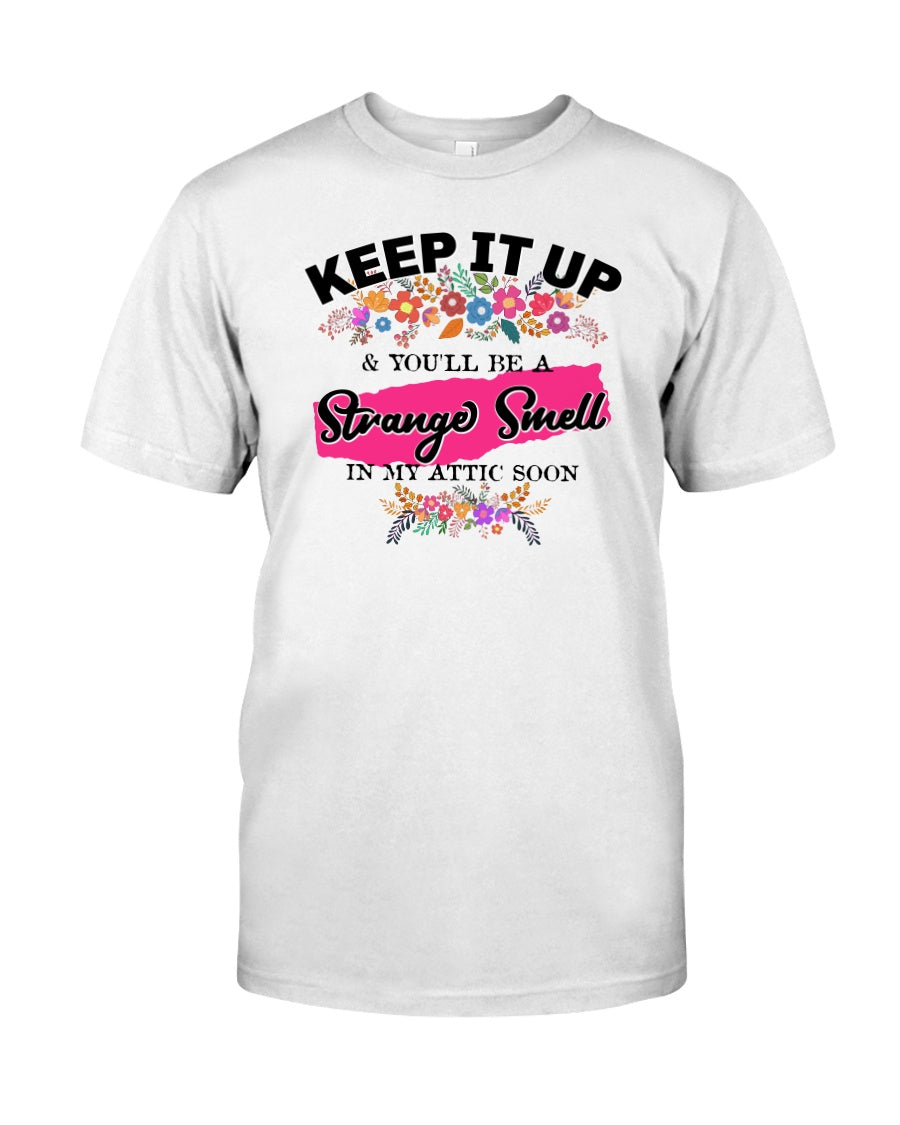 Keep it up & You'll be a Strange Smell in my Attic Soon 15 ounce mug or shirts available