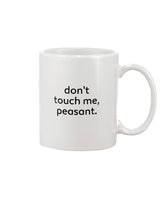 don't touch me peasant mug or shirt  15oz.