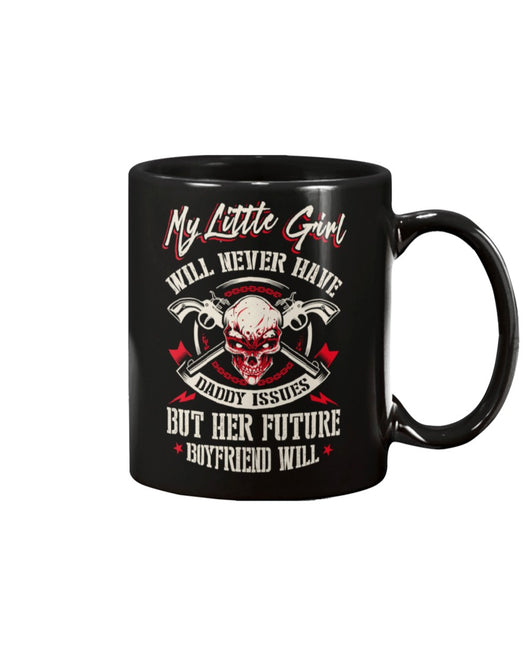 Skull shirt My little girl will never have daddy issues but her future boyfriend will  skull  coffee mug 15oz. or skull shirts