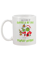 All I need is Coffee and my Dog, It is too Peopley Outside mug 15 oz.