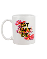 Eat Sh*t Die mug revised 15oz. black or white