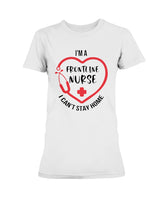 I'm a frontline Nurse i can't stay home Gildan Ultra Ladies T-Shirt