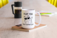 Fluff You You Fluffin Fluff coffee mug 15oz Mug