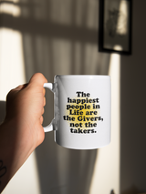 The happiest people in Life are the Givers and not the takers   15oz Ceramic  Coffee Mug