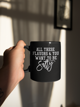 All these flavors and you want to be salty coffee mug 15 oz. mug